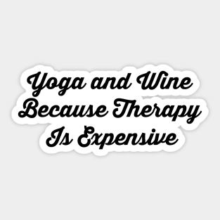 Yoga And Wine Because Therapy Is Expensive Sticker